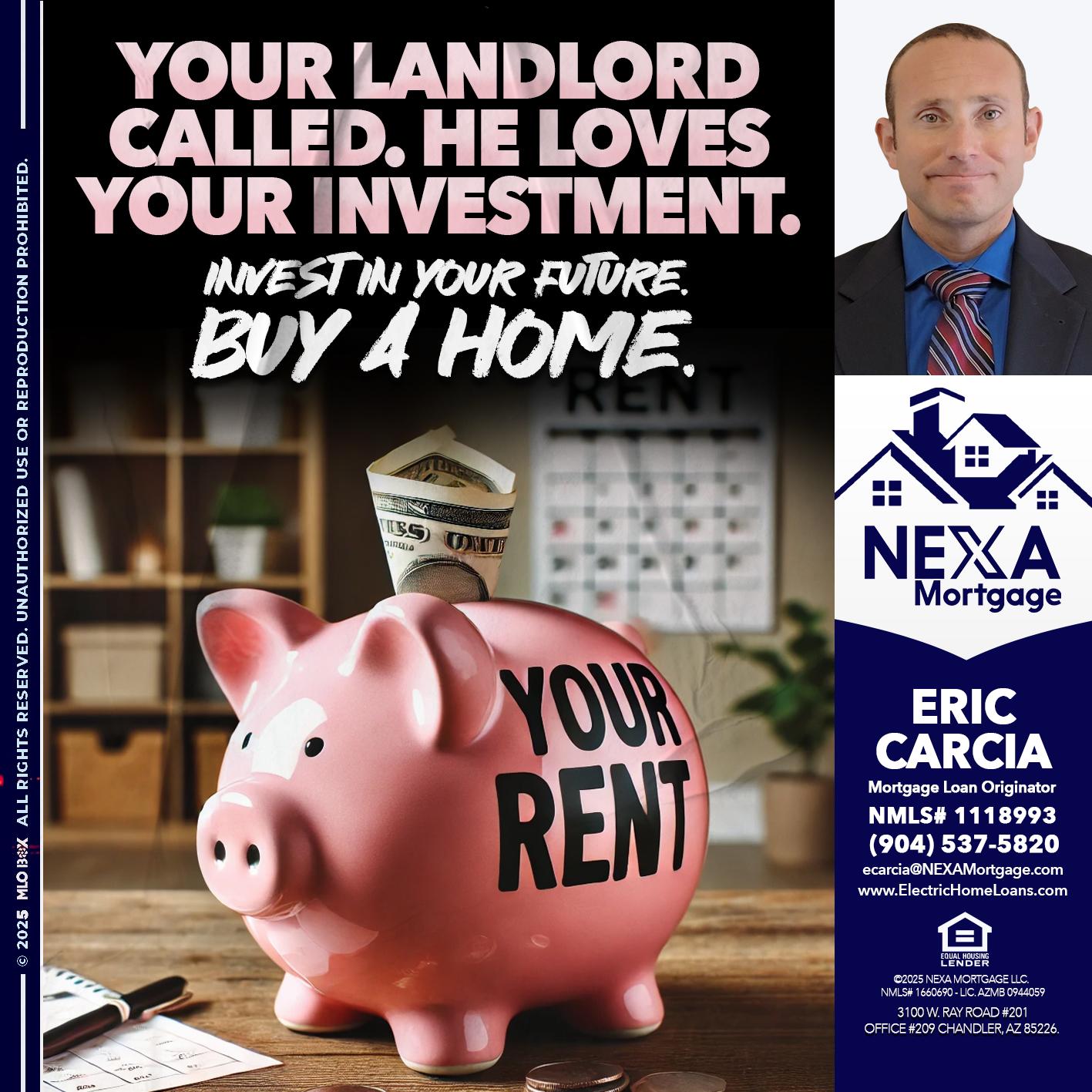 YOUR LANDLORD CALLED. - Eric Carcia -Mortgage Loan Originator
