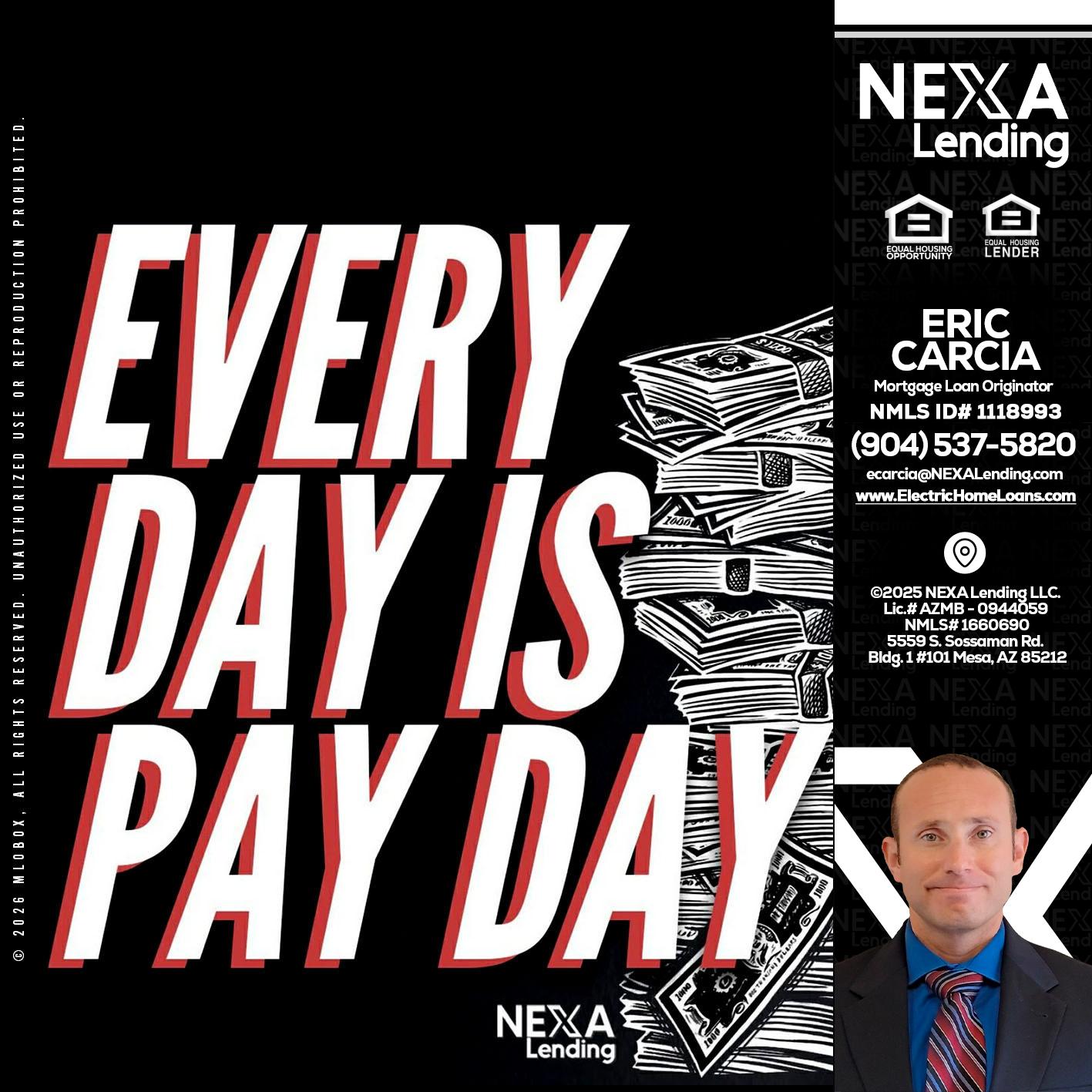 EVERY DAY IS PAY DAY - Eric Carcia -Mortgage Loan Originator